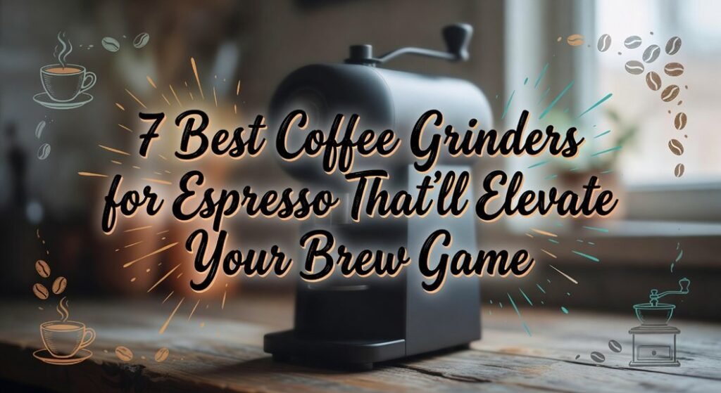 top espresso grinder picks